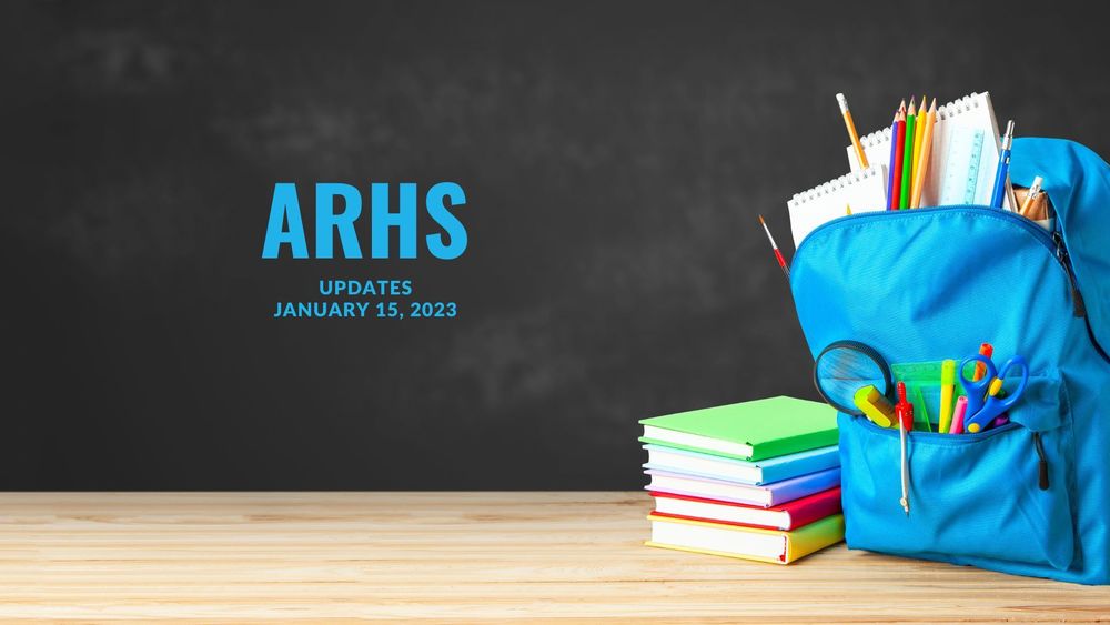 image of ablue backpack overflowing with school supplies and books with text of ARHS updates, January 15, 2023