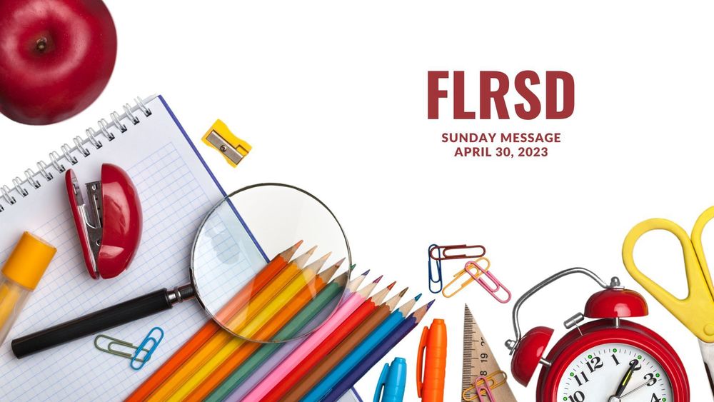 image of colorful school supplies and text of FLRSD Sunday Message, April 30, 2023
