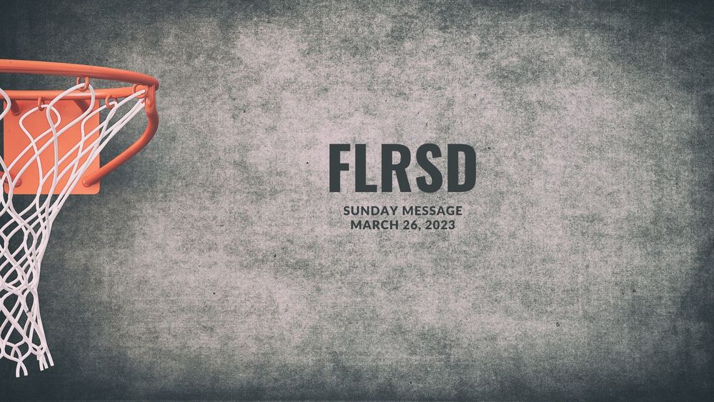 image of a basketball net with text of FLRSD sunday message march 26, 2023