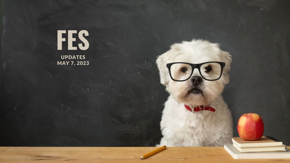 image of a scholarly looking white dog with glasses, an apple and books with text of FES updates, May 7, 2023