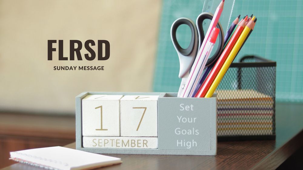 image of a desk calendar with the date of September 17th shown and office supplies with text of FLRSD sunday message
