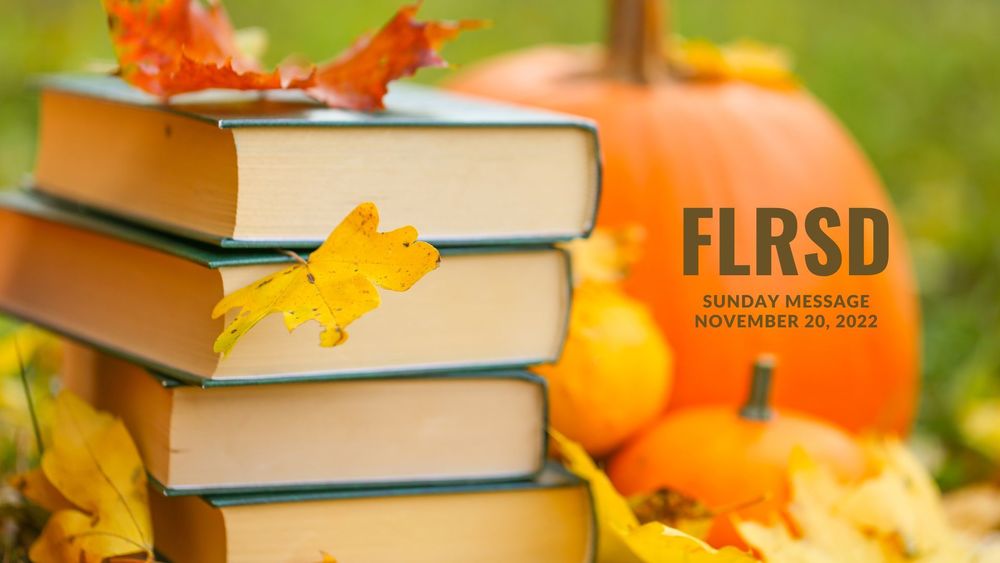 image of books, fall leaves and pumpkin with text of FLRSD Sunday Message, November 20, 2022
