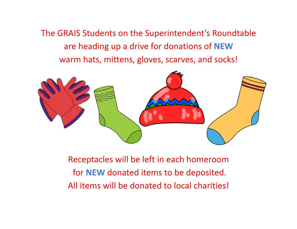 drawn image of gloves, socks, and hat with text of The GRIAS students on the superintendent's roundtable are heading up a drive for donations of new warm hats, mittens, gloves, scarves and socks. Receptacles will be left in each homeroom for new donated items to be deposited. All items will be donated to local charities.